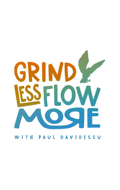 Grind Less Flow More Podcast Group